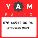 676-44512-00-94 Yamaha Cover, Upper Mount 676445120094, New Genuine Oem Part. Fixed Price $35.66.
